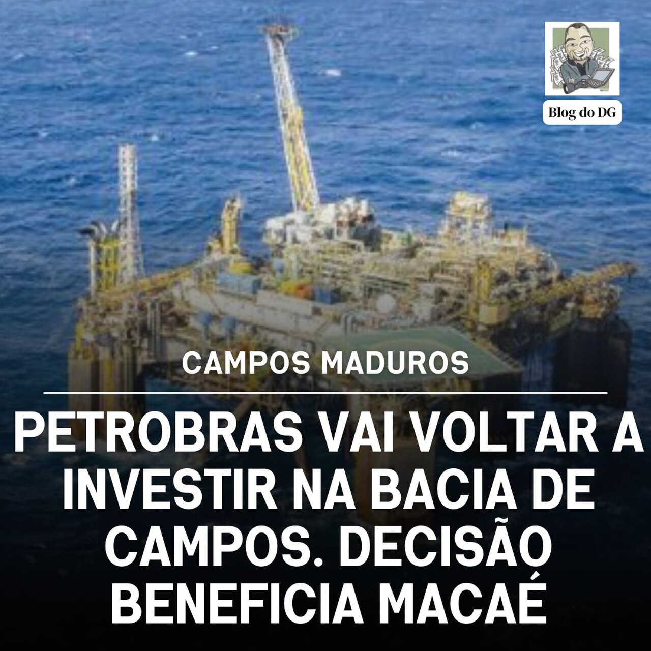 Petrobras vai voltar a investir na Bacia de Campos. Decisão beneficia Macaé